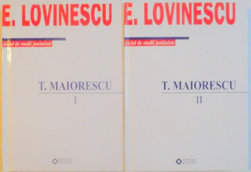 T. MAIORESCU , VOL I (1840-1876) , VOL II (1876-1917) , EDITIA A 2 A de E. LOVINESCU ,  2008