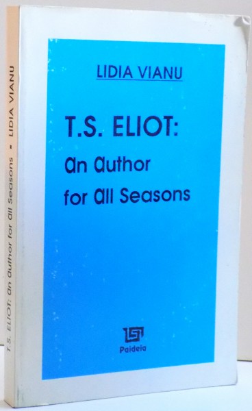 T. S. ELIOT : AN AUTHOR FOR ALL SEASONS de LIDIA VIANU , 1997