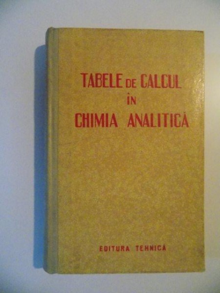 TABELE DE CALCUL IN CHIMIA ANALITICA de E. BANYAL , E. KOCSIS , L. MAZOR , BUCURESTI 1961