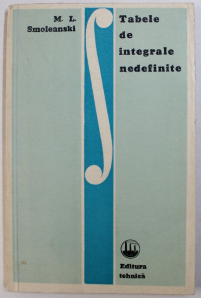TABELE DE INTEGRALE NEDEFINITE de M. L. SMOLEANSKI , 1972
