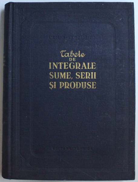 TABELE DE INTEGRALE , SUME , SERII SI PRODUSE de I. M. RIJIC , I. S. GRADSTEIN , 1955