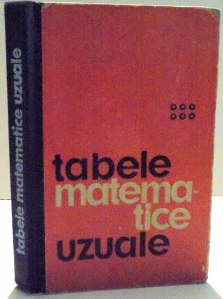 TABELE MATEMATICE UZUALE de E. ROGAI , C. TEODORESCU , 1972