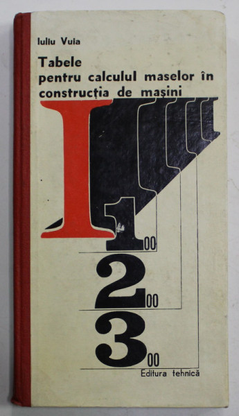 TABELE PENTRU CALCULUL MASELOR IN CONSTRUCTIA DE MASINI de IULIU VUIA , 1977