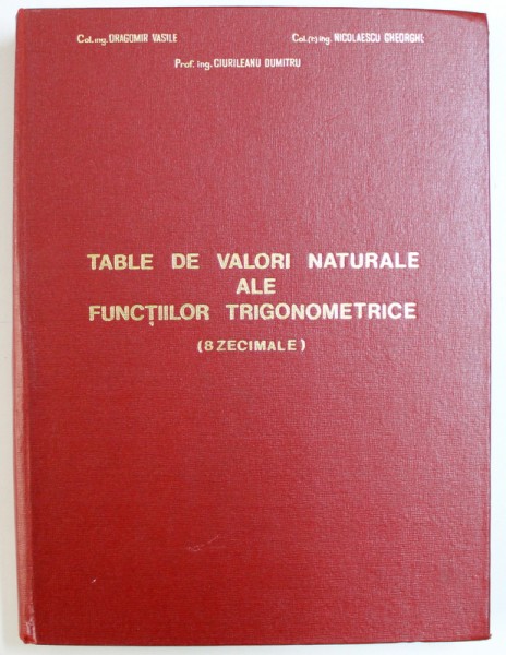 Want to flute swim TABLE DE VALORI NATURALE ALE FUNCTIILOR TRIGONOMETRICE ( 8 ZECIMALE ) de  DRAGOMIR VASILE ...CIURILEANU DUMITRU , 1967