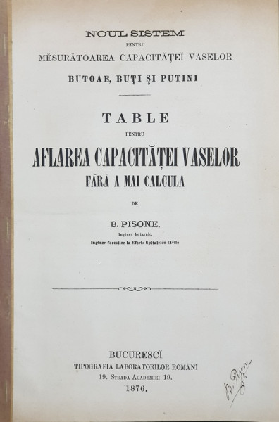 TABLE PENTRU AFLAREA CAPACITATEI VASELOR FARA A MAI CALCULA de B . PISONE , 1876 , CONTINE O SCRISOARE OLOGRAFA SI SEMNATURA OLOGRAFA A AUTORULUI *