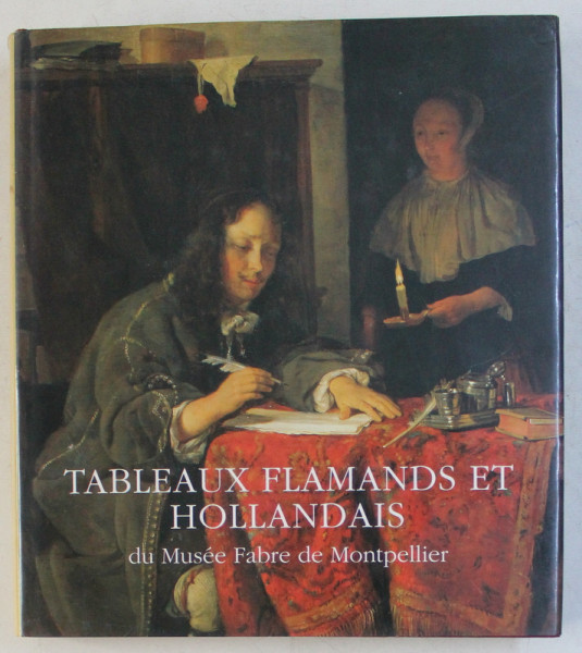 TABLEAUX FLAMANDS ET HOLLANDAIS , DU MUSEE FABRE DE MONTPELLIER par QUENTIN BUVELOT ... OLIVIER ZEDER , 1998
