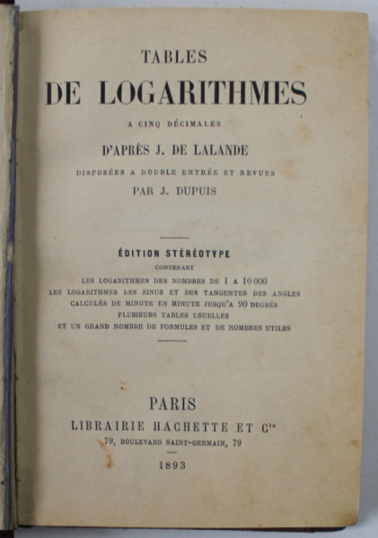 TABLES DE LOGARITHMES A CINQ DECIMALES , d 'apres J. DE LALANDE , 1893 , PREZINTA PETE SI URME DE UZURA