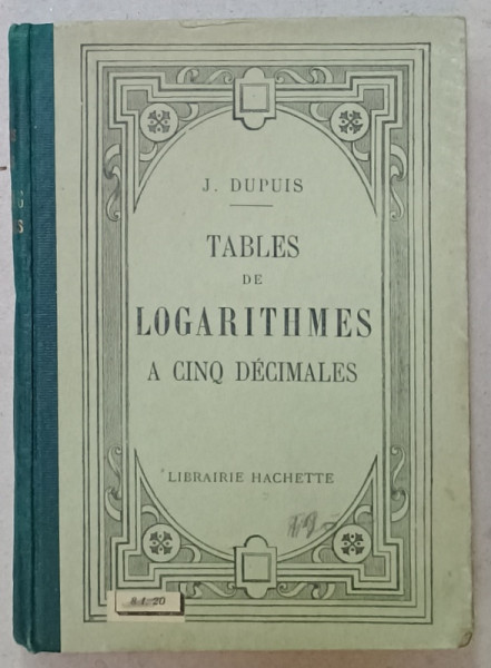 TABLES DE LOGARITHMES A CINQ DECIMALES par J. DUPUIS , 1926