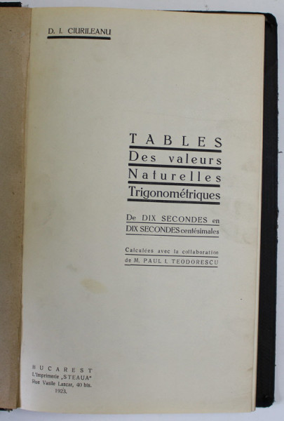 TABLES DES VALEURS NATURELLES TRIGONOMETRIQUES DE DIX SECONDES EN DIX SECONDEES CENTESIMALES par D.I. CIURILEANU , 1923