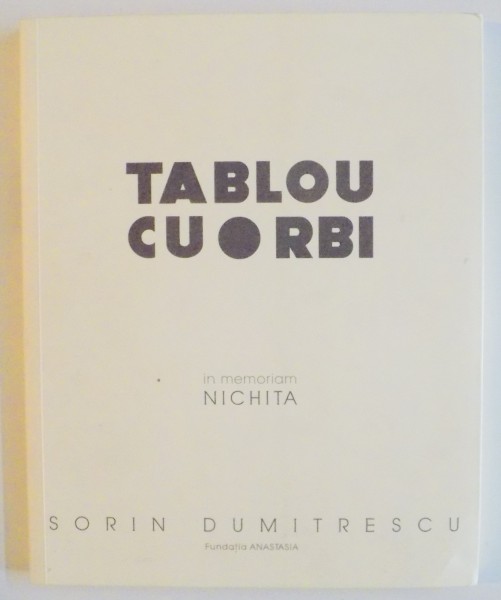 TABLOU CU ORBI , METALINGVISM SI MARGINALIZARE de SORIN DUMITRESCU , IN MEMORIAM NICHITA , 2013