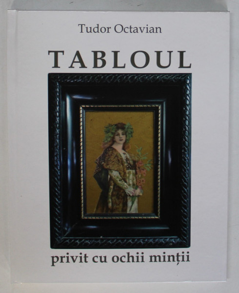 TABLOUL , PRIVIT CU OCHII MINTII de TUDOR OCTAVIAN , 2019