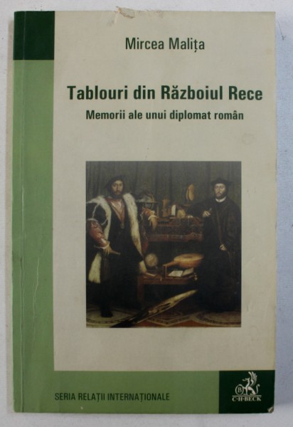 TABLOURI DIN RZABOIUL RECE - MEMORII ALE UNUI DIPLOMAT ROMAN de MIRCEA MALITA , 2007