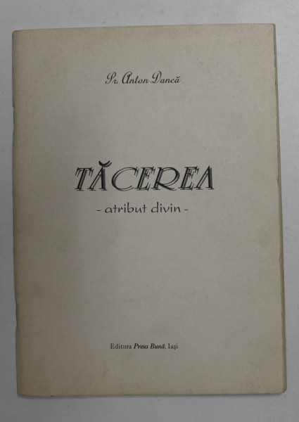 TACEREA - ATRIBUT DIVIN de PREOT ANTON DANCA , MEDITATII , 1996