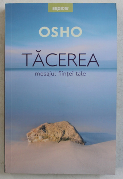 TACEREA - MESAJUL FIINTEI TALE de OSHO , 2019