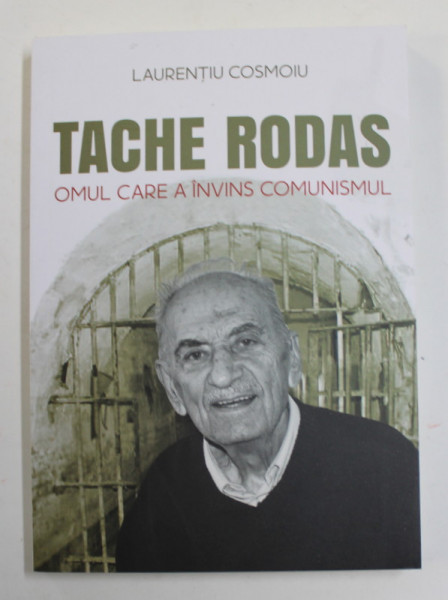 TACHE RODAS , OMUL CARE A INVINS COMUNISMUL de LAURENTIU COSMOIU , 2022