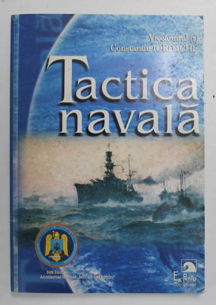 TACTICA NAVALA de VICEAMIRAL CONSTANTIN IORDACHE , 2002 , DEDICATIE *