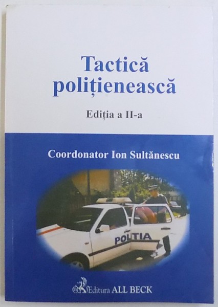 TACTICA POLITIENEASCA , EDITIA A  II -A , coordonator ION SULTANESCU , 2003