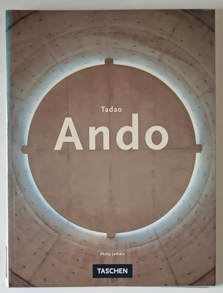 TADAO ANDO by PHILIP JODIDIO , TEXT IN ENGLEZA , GERMANA , FRANCEZA , 1997