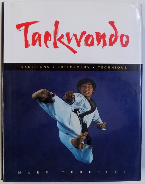 TAEKONDO - TRADITIONS - PHILOSOPHY - TECHNIQUE  by MARC TEDESCHI , 2003