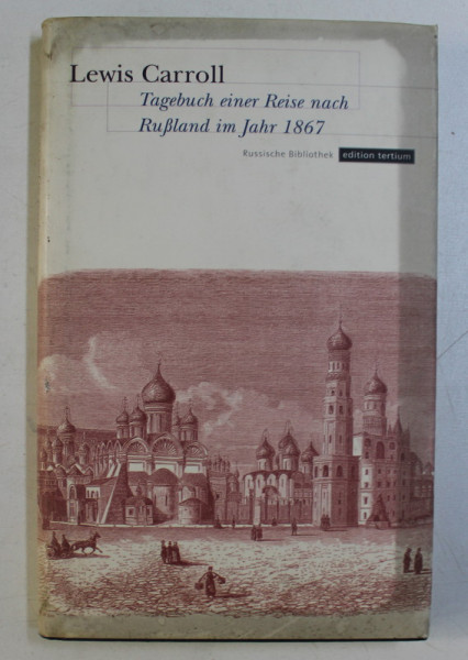 TAGEBUCH EINER REISE NACH RUSLAND IM JAHR 1867 von LEWIS CARROLL , 1997