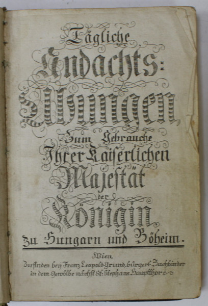TAGLICHE ANDACHTS : UBUNGEN ZUM GEBRAUCHE IHRER KAISERLICHEN MAJESTAT DER KONIGIN ZU HUNGARN UND BOHEIM  (CARTE DE RUGACIUNI IN LIIMBA GERMANA ) , 1842