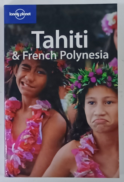 TAHITI and FRENCH POLYNESIA , LONELY PLANET GUIDE , by BECCA BLOND ...HILARY ROGERS , 2006