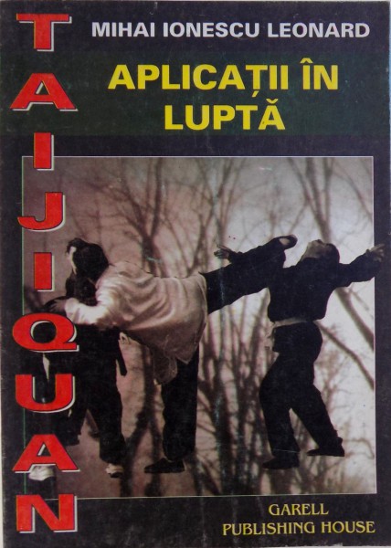 TAIJIQUAN  -  APLICATII IN LUPTA de MIHAI IONESCU LEONARD , 1997