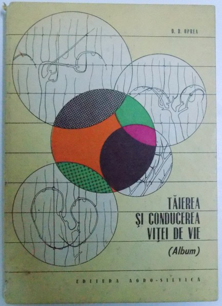 TAIEREA SI CONDUCEREA VITEI DE VIE ( ALBUM ) de D.D.OPREA , 1967