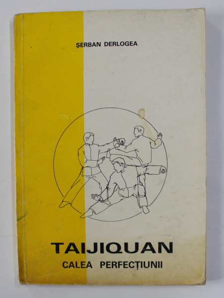 TAIJIQUAN , CALEA  PERFECTIUNII de SERBAN DERLOGEA , 1994
