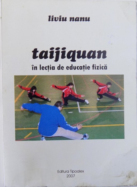 TAIJIQUAN IN LECTIA DE EDUCATIE FIZICA de LIVIU NANU , 2007