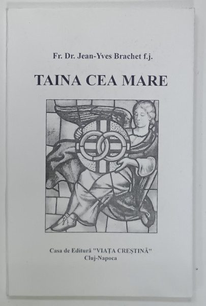 TAINA CEA MARE de Fr. Dr. JEAN - YVES BRACHET f.j. , 1999