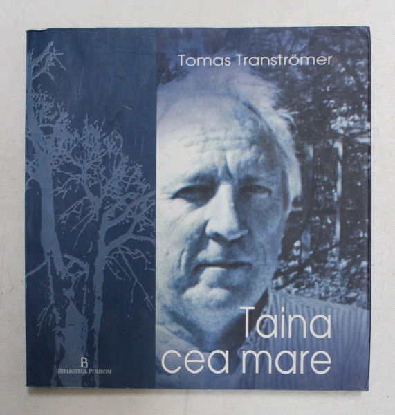 TAINA CEA MARE- versuri  de TOMAS TRANSTROMER , 2005