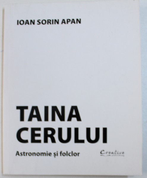 TAINA CERULUI  - ASTROMOMIE SI FOLCLOR de IOAN SORIN APAN , 2015