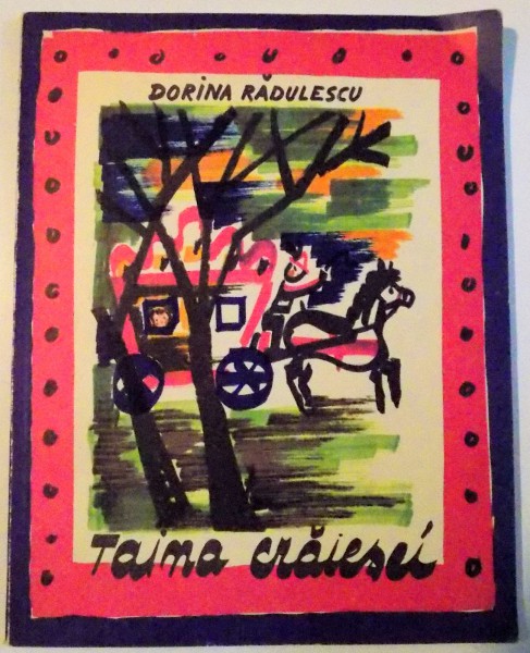 TAINA CRAIESEI de DORINA RADULESCU ,CONTINE ILUSTRATII DE LENA CONSTANTE ,  1972 , COTOR UZAT