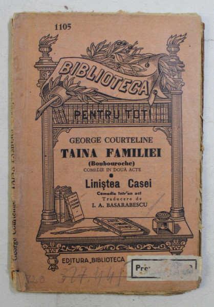 TAINA FAMILIEI  - COMEDIE IN DOUA ACTE  / LINISTEA CASEI  - COMEDIE INTR- UN ACT  de GEORGE COURTELINE , EDITIE INTERBELICA