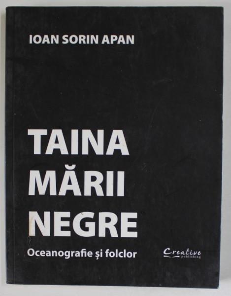 TAINA MARII NEGRE , OCEANOGRAFIE SI FOLCLOR de IOANA SORIN APAN , 2015