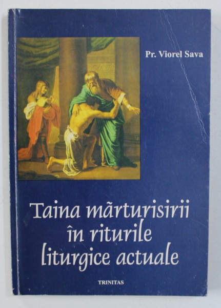 TAINA MARTURISIRII IN RITURILE LITURGICE ACTUALE de VIOREL SAVA , 1999