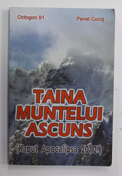 TAINA MUNTELUI ASCUNS ( KAPUT APOCALIPSA 2012 !) de PAVEL CORUT , 2008