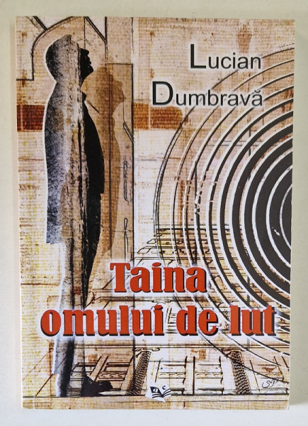 TAINA OMULUI DE LUT de LUCIAN DUMBRAVA , 2016 *DEDICATIE