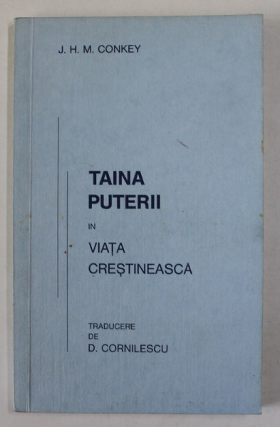 TAINA PUTERII IN VIATA CRESTINEASCA de J.M. CONKEY , traducere de D. CORNILESCU , ANII '80