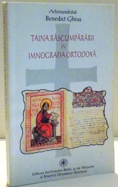 TAINA RASCUMPARARII IN IMNOGRAFIA ORTODOXA de ARHIMANDRITUL BENEDICT GHIUS , 1998