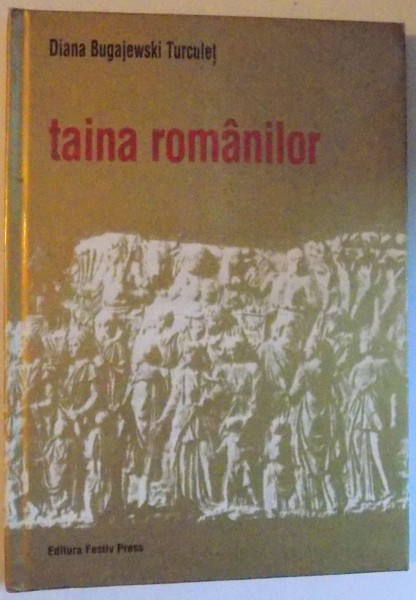 TAINA  ROMANILOR de DIANA BUGAJEWSKI TURCULET , 2003