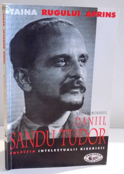 TAINA RUGULUI APRINS , SCRIERI SI DOCUMENTE INEDITE de DANIIL SANDU TUDOR , 1999