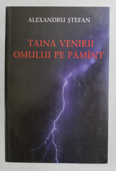 TAINA VENIRII OMULUI PE PAMANT de ALEXANDRU STEFAN , 2009