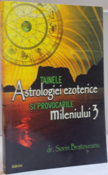 TAINELE ASTROLOGIEI EZOTERIOCE SI PROVOCARILE MILENIULUI 3 de SORIN BRATOVEANU, 2006