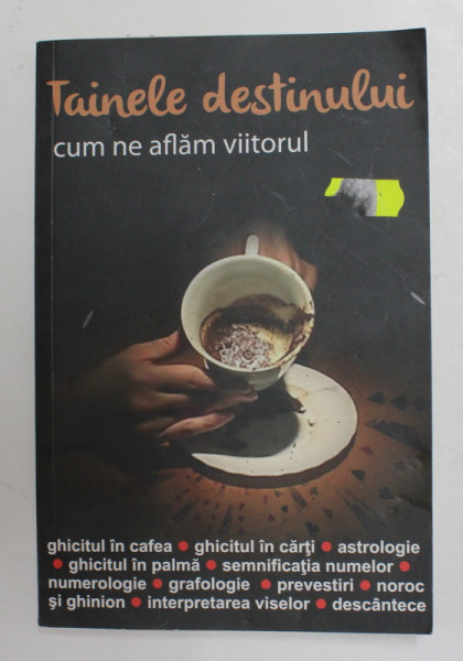 TAINELE DESTINULUI - CUM NE AFLAM VIITORUL - GHISTUL IN CAFEA ...DESCANTECE , 2017