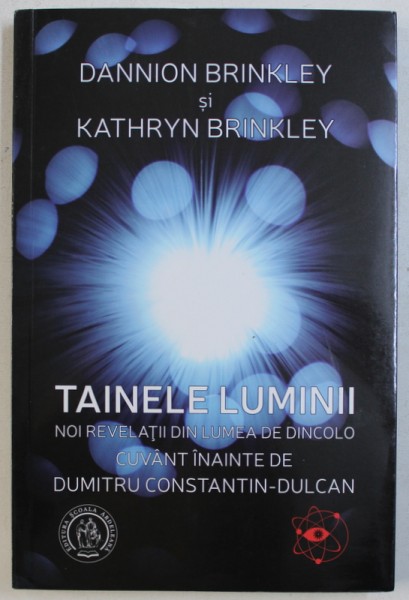 TAINELE LUMINII  - NOI REVELATII DIN LUMEA DE DINCOLO de DANNION BRINKLEY si KATHRYN BRINKLEY , 2016