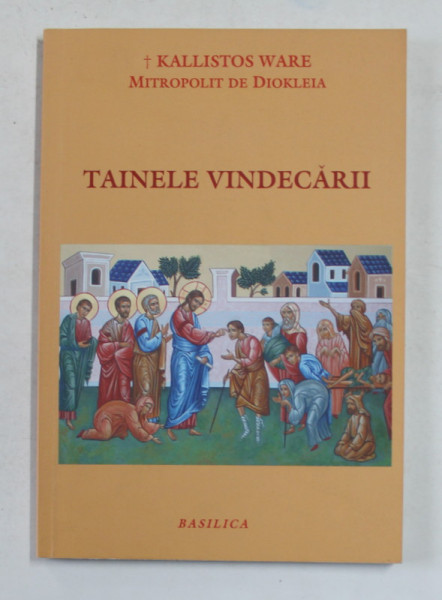 TAINELE VINDECARII de KALLISTOS WARE , MITROPOLIT DE DIOKLEIA , 2013 , PREZINTA SUBLINIERI IN TEXT
