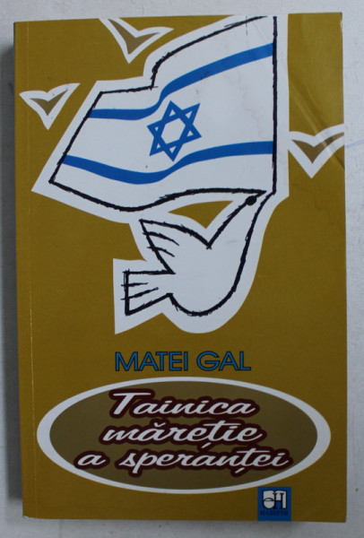 TAINICA MARETIE A SPERANTEI  - roman documentar de MATEI GAL , 2007