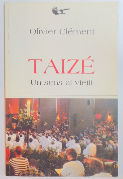 TAIZE , UN SENS AL VIETII de OLIVIER CLEMENT , 1998
